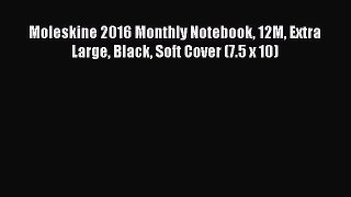 (PDF Download) Moleskine 2016 Monthly Notebook 12M Extra Large Black Soft Cover (7.5 x 10)