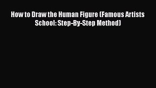 [PDF Download] How to Draw the Human Figure (Famous Artists School: Step-By-Step Method) [Download]