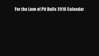 (PDF Download) For the Love of Pit Bulls 2016 Calendar Read Online