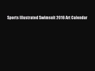 (PDF Download) Sports Illustrated Swimsuit 2016 Art Calendar Read Online