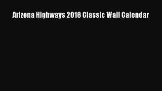 (PDF Download) Arizona Highways 2016 Classic Wall Calendar Read Online