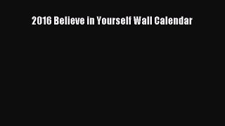 (PDF Download) 2016 Believe in Yourself Wall Calendar Read Online
