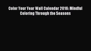 (PDF Download) Color Your Year Wall Calendar 2016: Mindful Coloring Through the Seasons PDF