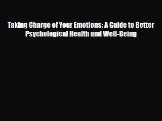 [PDF Download] Taking Charge of Your Emotions: A Guide to Better Psychological Health and Well-Being