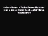 Gods and Heroes of Ancient Greece: Myths and Epics of Ancient Greece (Pantheon Fairy Tale &