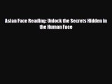 [PDF Download] Asian Face Reading: Unlock the Secrets Hidden in the Human Face [Read] Online