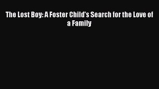 The Lost Boy: A Foster Child's Search for the Love of a Family  Free Books
