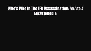 Who's Who In The JFK Assassination: An A to Z Encyclopedia Read Online PDF