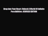 [PDF Download] Drop Into Your Heart: Unlock A World Of Infinite Possibilities: REVISED EDITION