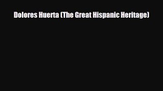 [PDF Download] Dolores Huerta (The Great Hispanic Heritage) [PDF] Online