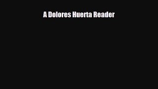 [PDF Download] A Dolores Huerta Reader [Download] Full Ebook