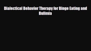 [PDF Download] Dialectical Behavior Therapy for Binge Eating and Bulimia [PDF] Full Ebook