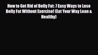 [PDF Download] How to Get Rid of Belly Fat: 7 Easy Ways to Lose Belly Fat Without Exercise!