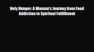 [PDF Download] Holy Hunger: A Woman's Journey from Food Addiction to Spiritual Fulfillment