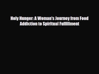 [PDF Download] Holy Hunger: A Woman's Journey from Food Addiction to Spiritual Fulfillment