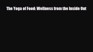 [PDF Download] The Yoga of Food: Wellness from the Inside Out [Download] Full Ebook