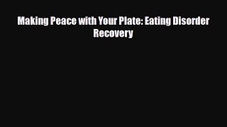 [PDF Download] Making Peace with Your Plate: Eating Disorder Recovery [Read] Full Ebook