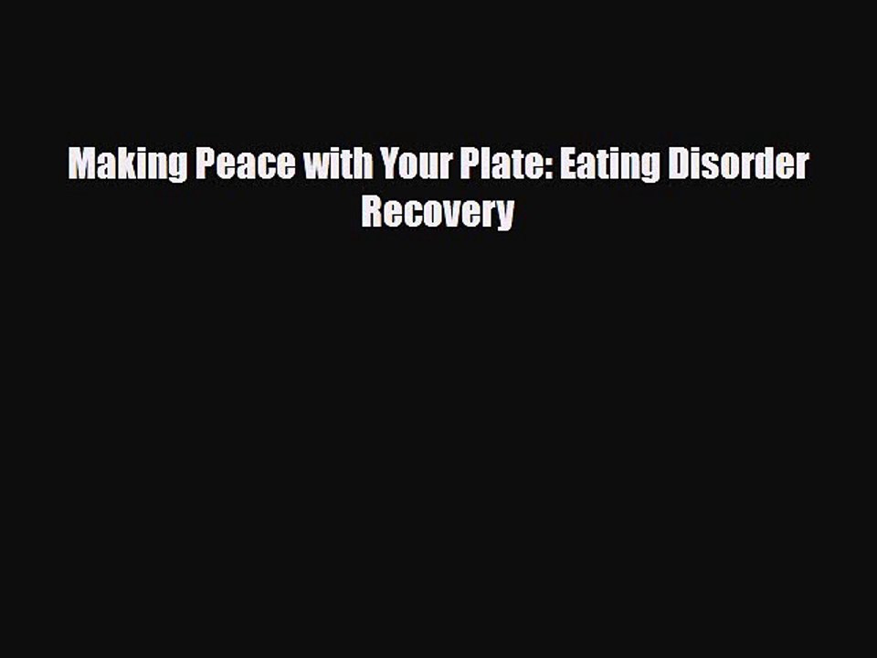 [PDF Download] Making Peace with Your Plate: Eating Disorder Recovery [Read] Full Ebook
