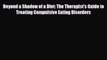 [PDF Download] Beyond a Shadow of a Diet: The Therapist's Guide to Treating Compulsive Eating