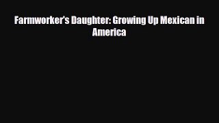 [PDF Download] Farmworker's Daughter: Growing Up Mexican in America [PDF] Full Ebook