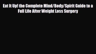 [PDF Download] Eat It Up! the Complete Mind/Body/Spirit Guide to a Full Life After Weight Loss