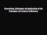 [PDF Download] Overeating: A Dialogue: An Application of the Principles of A Course in Miracles