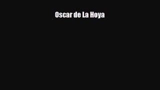 [PDF Download] Oscar de La Hoya [Download] Full Ebook
