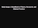 [PDF Download] Body Image: A Handbook of Theory Research and Clinical Practice [Download] Full