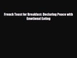 [PDF Download] French Toast for Breakfast: Declaring Peace with Emotional Eating [PDF] Online