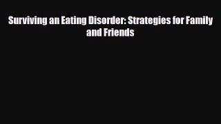 [PDF Download] Surviving an Eating Disorder: Strategies for Family and Friends [PDF] Online