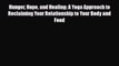 [PDF Download] Hunger Hope and Healing: A Yoga Approach to Reclaiming Your Relationship to