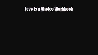 [PDF Download] Love Is a Choice Workbook [Download] Online