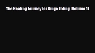 [PDF Download] The Healing Journey for Binge Eating (Volume 1) [Read] Online