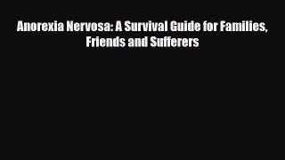 [PDF Download] Anorexia Nervosa: A Survival Guide for Families Friends and Sufferers [PDF]