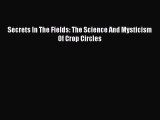 [PDF Download] Secrets In The Fields: The Science And Mysticism Of Crop Circles [PDF] Full