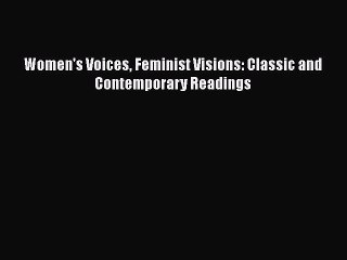 [PDF Download] Women's Voices Feminist Visions: Classic and Contemporary Readings [PDF] Online