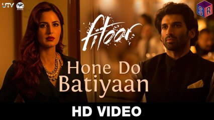 Hone Do Batiyaan - Fitoor [2016] Song By Nandini Srikar & Zeb Bangash FT. Aditya Roy Kapoor & Katrina Kaif [FULL HD] - (SULEMAN - RECORD)