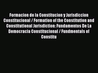 [PDF Download] Formacion de la Constitucion y Jurisdiccion Constitucional / Formation of the
