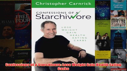 Download PDF  Confessions of a Starchivore Lose Weight Gain Health Eating Carbs FULL FREE