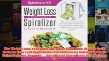 Download PDF  The Weight Loss Vegetable Spiralizer Cookbook 101 LowCarb Recipes That Turn Vegetables FULL FREE