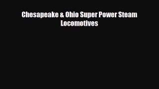 [PDF Download] Chesapeake & Ohio Super Power Steam Locomotives [Download] Online