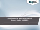 Global Industrial Waste Recycling and Services Market 2016-2020 - Big Market Research