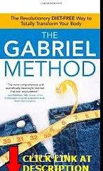 The Gabriel Method: The Revolutionary DIET-FREE Way to Totally Transform Your Body