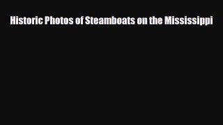 [PDF Download] Historic Photos of Steamboats on the Mississippi [Download] Full Ebook