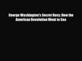 [PDF Download] George Washington's Secret Navy: How the American Revolution Went to Sea [Read]