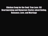 [PDF Download] Chicken Soup for the Soul: True Love: 101 Heartwarming and Humorous Stories