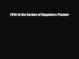 [PDF Download] 2016 In the Garden of Happiness Planner [Read] Online