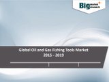 Global Oil and Gas Fishing Tools Market 2015-2019  - Big Market Research