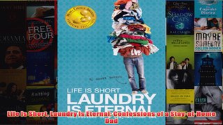 Download PDF  Life Is Short Laundry Is Eternal Confessions of a StayatHome Dad FULL FREE