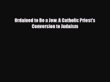 [PDF Download] Ordained to Be a Jew: A Catholic Priest's Conversion to Judaism [Download] Online